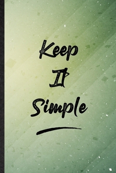 Paperback Keep It Simple: Funny Blank Lined Positive Motivation Notebook/ Journal, Graduation Appreciation Gratitude Thank You Souvenir Gag Gift Book