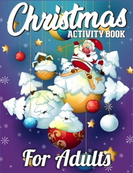 Christmas Activity Book For Adults: A Big Collection of Activity Pages Coloring, Matching, Mazes, Drawing, Crosswords, Word Searches, Color by Number, ... Scrambles & More!(Activity Book for Kids)