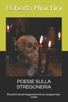 POESIE SULLA STREGONERIA: Ricordi di vita ed insegnamenti di uno stregone italo-croato