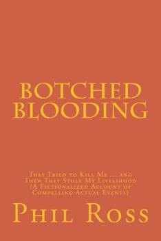 Paperback Botched Blooding: They Tried to Kill Me ... and Then They Stole My Livelihood (A Fictionalized Account of Compelling Actual Events) Book