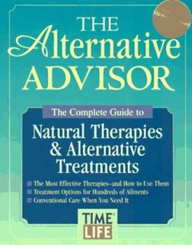 Hardcover The Alternative Advisor: The Complete Guide to Natural Therapies & Alternative Treatments Book