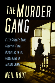 Hardcover The Murder Gang: Fleet Street's Elite Group of Crime Reporters in the Golden Age of Tabloid Crime Book