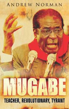 Paperback Mugabe: Teacher, Revolutionary, Tyrant Book