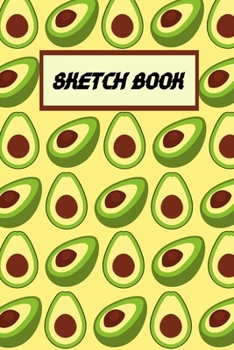 Sketch Book: Avocado Themed Gift| Novelty Gifts Sketchbook For Doodling & Drawing| Avocado Lover Gift | Avocado Gifts for teen girls, boys, men, & women (Gag Gift}