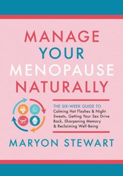 MP3 CD Manage Your Menopause Naturally: The Six-Week Guide to Calming Hot Flashes & Night Sweats, Getting Your Sex Drive Back, Sharpening Memory & Reclaiming Book