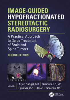 Hardcover Image-Guided Hypofractionated Stereotactic Radiosurgery: A Practical Approach to Guide Treatment of Brain and Spine Tumors Book