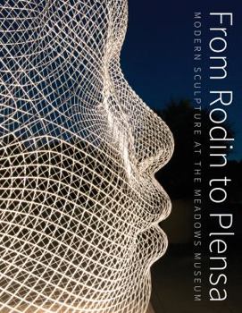 Hardcover From Rodin to Plensa: Modern Sculpture at the Meadows Museum Book