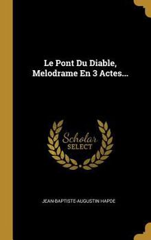 Hardcover Le Pont Du Diable, Melodrame En 3 Actes... [French] Book