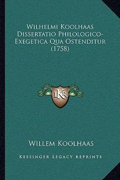 Paperback Wilhelmi Koolhaas Dissertatio Philologico-Exegetica Qua Ostenditur (1758) [Latin] Book
