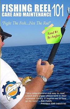Paperback Fishing Reel Care and Maintenance 101: Fight the fish - Not the reel Book