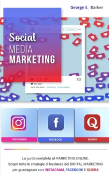 Paperback Social Media Marketing: La guida completa al MARKETING ONLINE. Scopri tutte le strategie di business del DIGITAL MARKETING per guadagnare con [Italian] Book