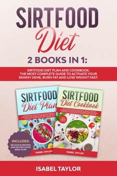 Paperback Sirtfood Diet: Sirtfood Diet Plan and Cookbook. The Most Complete Guide to Activate your Skinny Gene, Burn Fat and Lose Weight Fast. Book