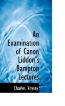 Paperback An Examination of Canon Liddon's Bampton Lectures Book