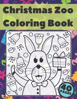 Christmas Zoo Coloring Book: 40 Amazing Cute pages High Quality | It Will Be Fun and Relaxing | Perfect Christmas Gift For Children Toddlers Kids Mean Girls who Loves Animals