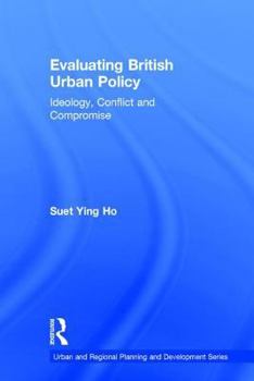 Hardcover Evaluating British Urban Policy: Ideology, Conflict, and Compromise Book