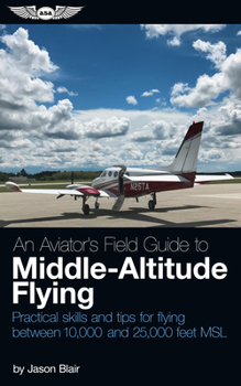 Paperback An Aviator's Field Guide to Middle-Altitude Flying: Practical Skills and Tips for Flying Between 10,000 and 25,000 Feet Msl Book