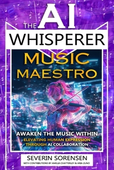 Paperback The AI Whisperer Music Maestro: Awaken the Music Within - Elevating Human Expression Through AI Collaboration Book