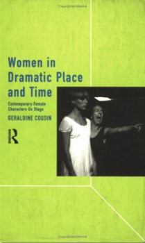 Paperback Women in Dramatic Place and Time: Contemporary Female Characters on Stage Book