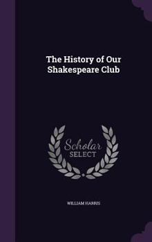 Hardcover The History of Our Shakespeare Club Book