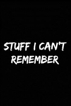 Stuff I Can't Remember: Funny Password Tracker Keeper Journal to Organize your Passwords