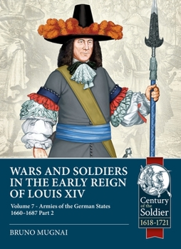 Paperback Wars and Soldiers in the Early Reign of Louis XIV Volume 7 Part 2: German Armies, 1660-1687 Book