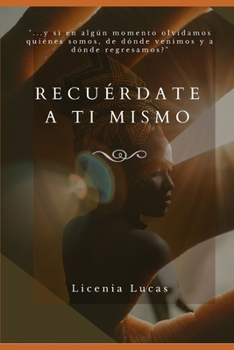 Paperback Recuerdate a Ti Mismo: ...y si en algún momento olvidamos quiénes somos, de dónde venimos y a dónde regresamos? [Spanish] Book