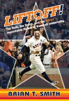 Hardcover Liftoff!: The Tank, the Storm, and the Astros' Improbable Ascent to Baseball Immortality Book
