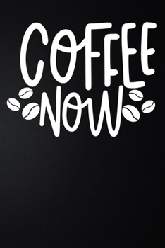 Coffee Now: 100 Pages 6'' x 9'' Coffee Tasting Journal | Track, Log And Rate Coffee Varieties And Roasts Notebook Gift For Coffee Drinkers