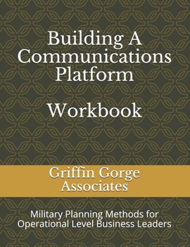 Paperback Building A Communications Platform: Military Planning Methods for Operational Level Business Leaders Book