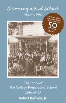 Becoming a Real School 1960-1990:The Story Of The College Preparatory School, Oakland, CA