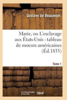 Paperback Marie, Ou l'Esclavage Aux États-Unis: Tableau de Moeurs Américaines T01 [French] Book