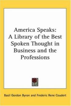 America Speaks: A Library of the Best Spoken Thought in Business And the Professions