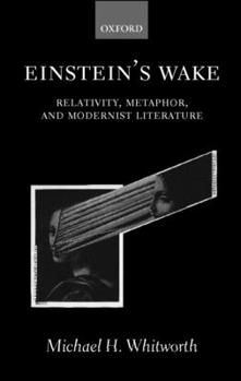 Hardcover Einstein's Wake (Relativity, Metaphor, and Modernist Literature) Book