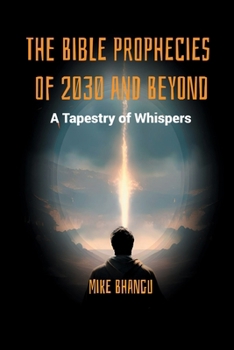 Paperback The Bible Prophecies of 2030 and Beyond: A Tapestry of Whispers Book