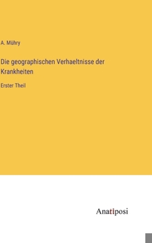 Hardcover Die geographischen Verhaeltnisse der Krankheiten: Erster Theil [German] Book