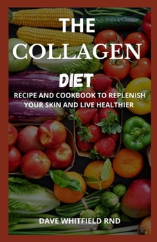 Paperback The Collagen Diet: Recipe and Cookbook to Replenish Your Skin and Live Healthier Book
