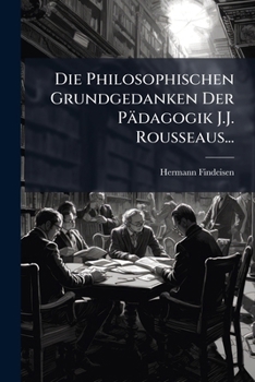 Paperback Die Philosophischen Grundgedanken Der Pädagogik J.J. Rousseaus... [German] Book