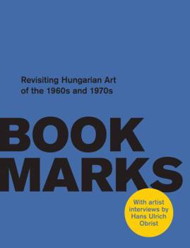 Paperback Book Marks: Revisiting the Hungarian Art of the 1960s and 1970s: Artist Interviews by Hans Ulrich Obrist Book