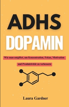 Paperback Adhs Dopamin: Wie man entgiftet, um Konzentration, Fokus, Motivation und Produktivität zu verbessern [German] Book