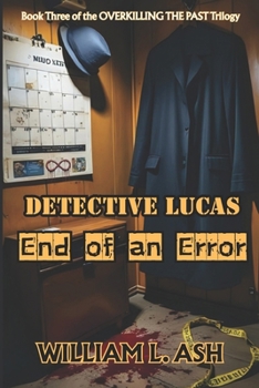 Detective Lucas End of an Error (OVERKILLING THE PAST Trilogy)