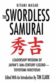 The Swordless Samurai: Leadership Wisdom of Japan's Sixteenth Century Legend