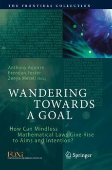 Paperback Wandering Towards a Goal: How Can Mindless Mathematical Laws Give Rise to Aims and Intention? Book
