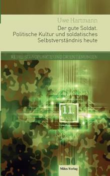 Paperback Der gute Soldat: Politische Kultur und soldatisches Selbstverständnis heute [German] Book