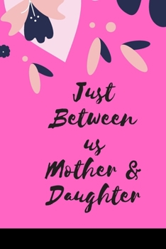 Just Between us Mother & Daughter: 120 pages notebook with matte cover  .best gift