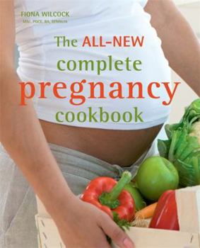 Paperback The All-New Complete Pregnancy Cookbook: Recipes, Menus Plans and Nutritional Information for 9+ Months of Healthy Eating. Fiona Wilcock, M.SC Book