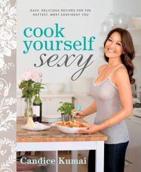 Paperback Cook Yourself Sexy: Easy, Delicious Recipes for the Hottest, Most Confident You Book