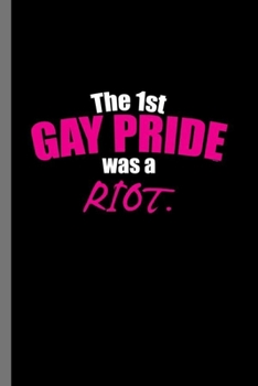 Paperback The 1st Gay Pride was a Riot: LGBTQ Gay Homo Trans Lesbian Love equality Pride Day Gift (6"x9") Dot Grid notebook Journal to write in Book