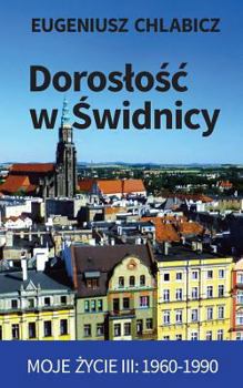 Paperback Doroslosc W Swidnicy: Moje Zycie III: 1960-1990 [Polish] Book