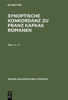 Synoptische Konkordanz Zu Franz Kafkas Romanen: Der Verschollene - Der Proceß - Das Schloß