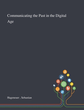 Communicating the Past in the Digital Age: Proceedings of the International Conference on Digital Methods in Teaching and Learning in Archaeology